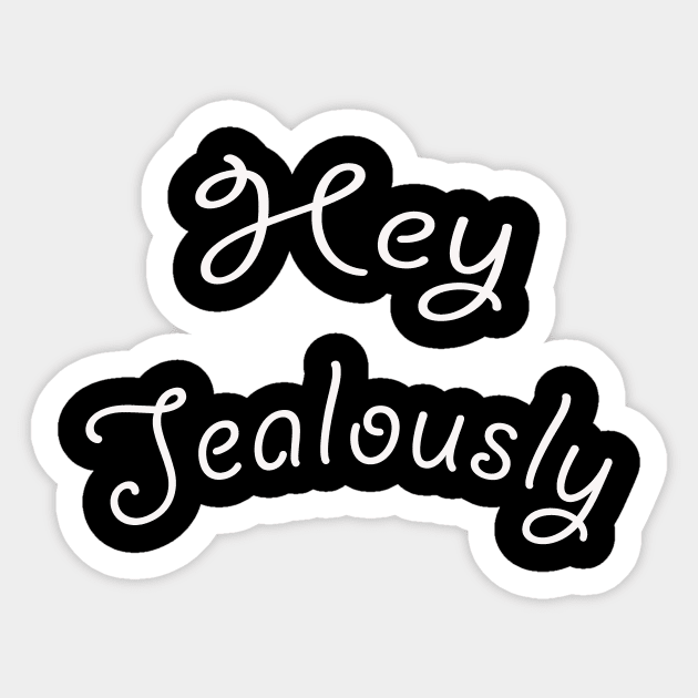 hey jealously funny saying Sticker by yrb barach